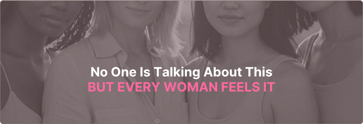 Four women close together with text overlay 'No One Is Talking About This BUT EVERY WOMAN FEELS IT'.